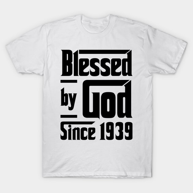 Blessed By God Since 1939 84th Birthday T-Shirt by JeanetteThomas